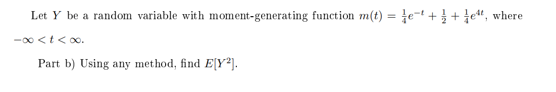 Let Y be a random variable with moment-generating function m(t) = ¿e=t + } + tet, where
-0 <t < ∞.
Part b) Using any method, find E[Y²].
