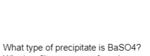 What type of precipitate is BaSO4?
