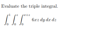 Evaluate the triple integral.
6xz dy da dz
0.
0.
