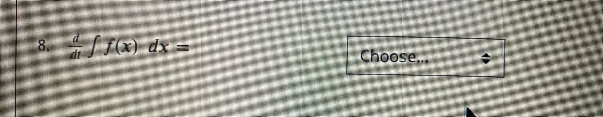 8.
S f(x) dx =
Choose...
