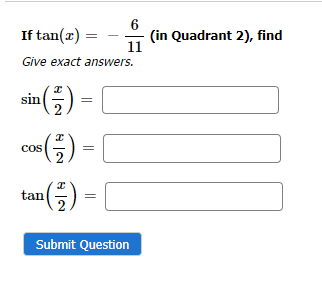 If tan(x)
Give exact answers.
I
sin (-2) =
05 (-²/2) =
COS
¹¹ (²7²) =
tan
11
Submit Question
(in Quadrant 2), find