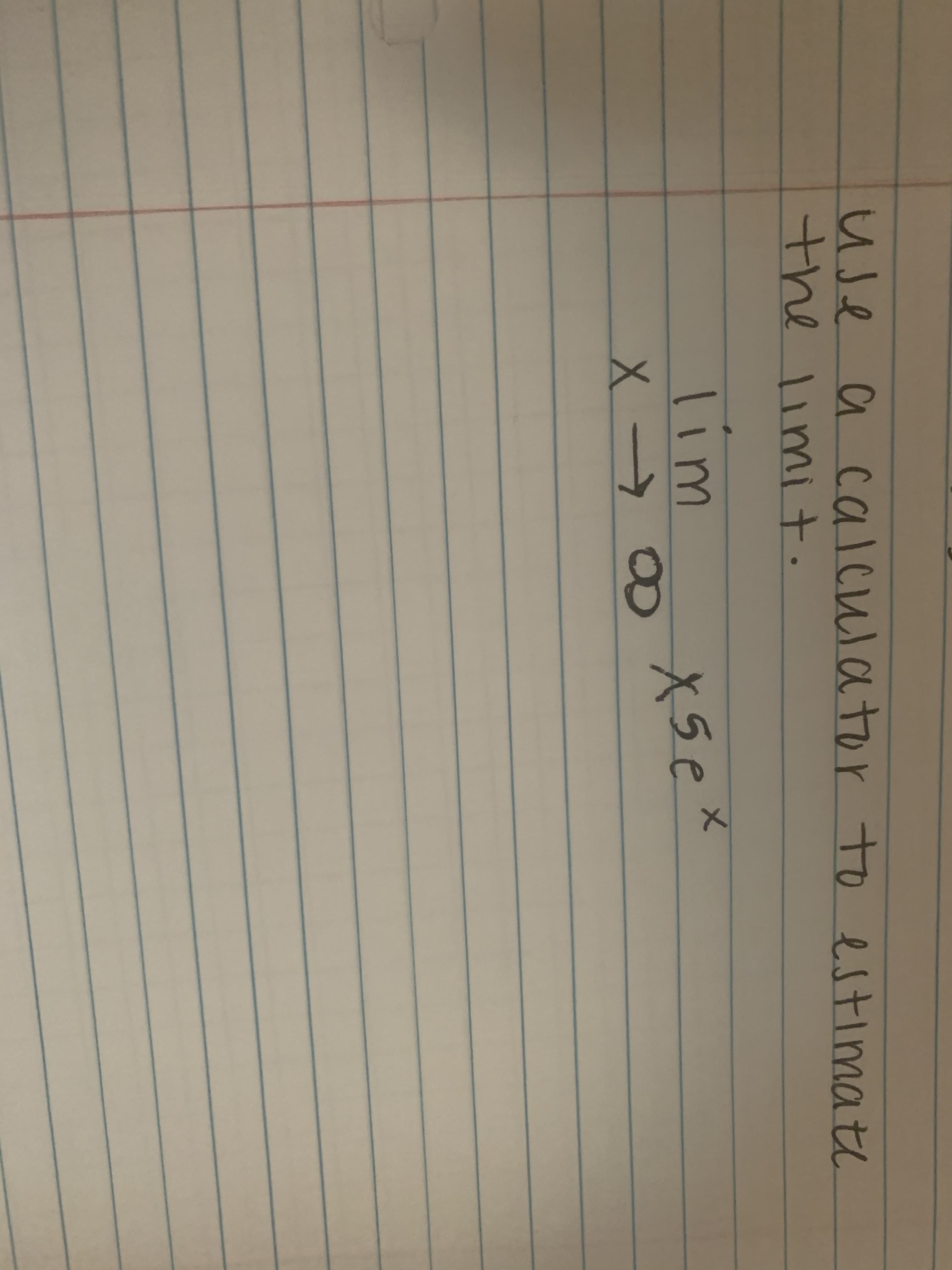 Use a calculator to estimate
the limit.
1im
X5e
