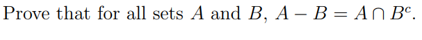 Prove that for all sets A and B, A – B = AN Bº.
