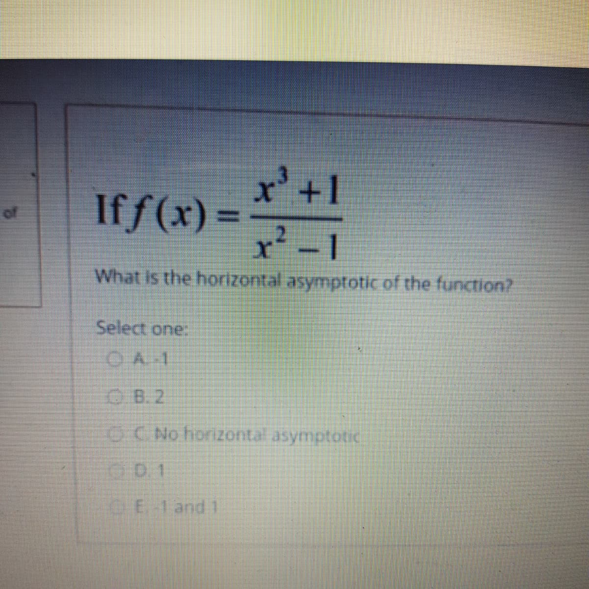 Iff(x) =
- 1
What is the horizontal asymptotic of the function?
Select one
0.0.2
OC Nohorizontal asymptotic
0.1
DEland 1
