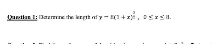 Question 1: Determine the length of y = 8(1 + x) , 0<x< 8.
