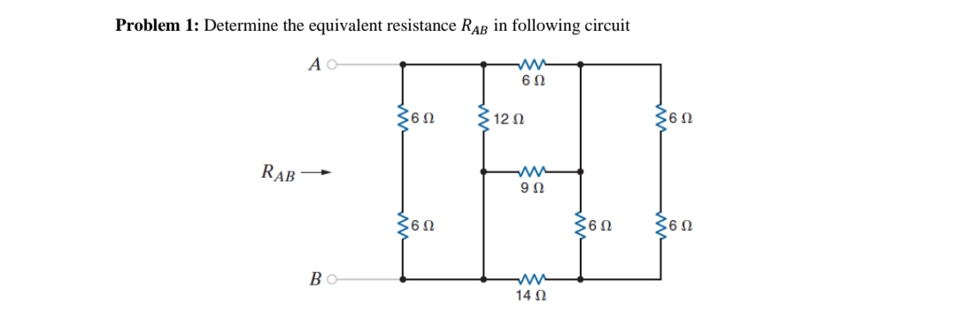 Problem 1: Determine the equivalent resistance RAB in following circuit
A O
ww
6Ω
362
312 1
360
RAB
9Ω
360
360
360
Во
14 N
