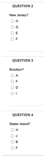 QUESTION 2
New Jersey?
H
QUESTION 3
Brooklyn?
A
QUESTION 4
Staten Island?
H