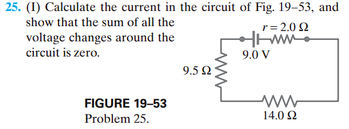 25. (I) Calculate the current in the circuit of Fig. 19–53, and
show that the sum of all the
voltage changes around the
circuit is zero.
FIGURE 19-53
Problem 25.
9.5 Ω
r = 2.092
www.
9.0 V
www
14.0 22