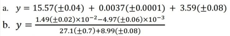 a. y = 15.57(±0.04) + 0.0037(±0.0001) + 3.59(±0.08)
1.49(+0.02)×10-2–4.97(±0.06)×10-3
27.1(+0.7)+8.99(±0.08)
b. y
