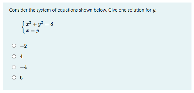 Consider the system of equations shown below. Give one solution for y.
´x² + y² = 8
I = Y
O -2
4
6
