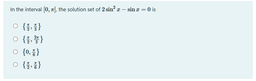 In the interval [0, ¤], the solution set of 2 sin? x – sin x = 0 is
2? 3
o {플, 플}
o {), 중}
27
{을 ‘로} ㅇ
