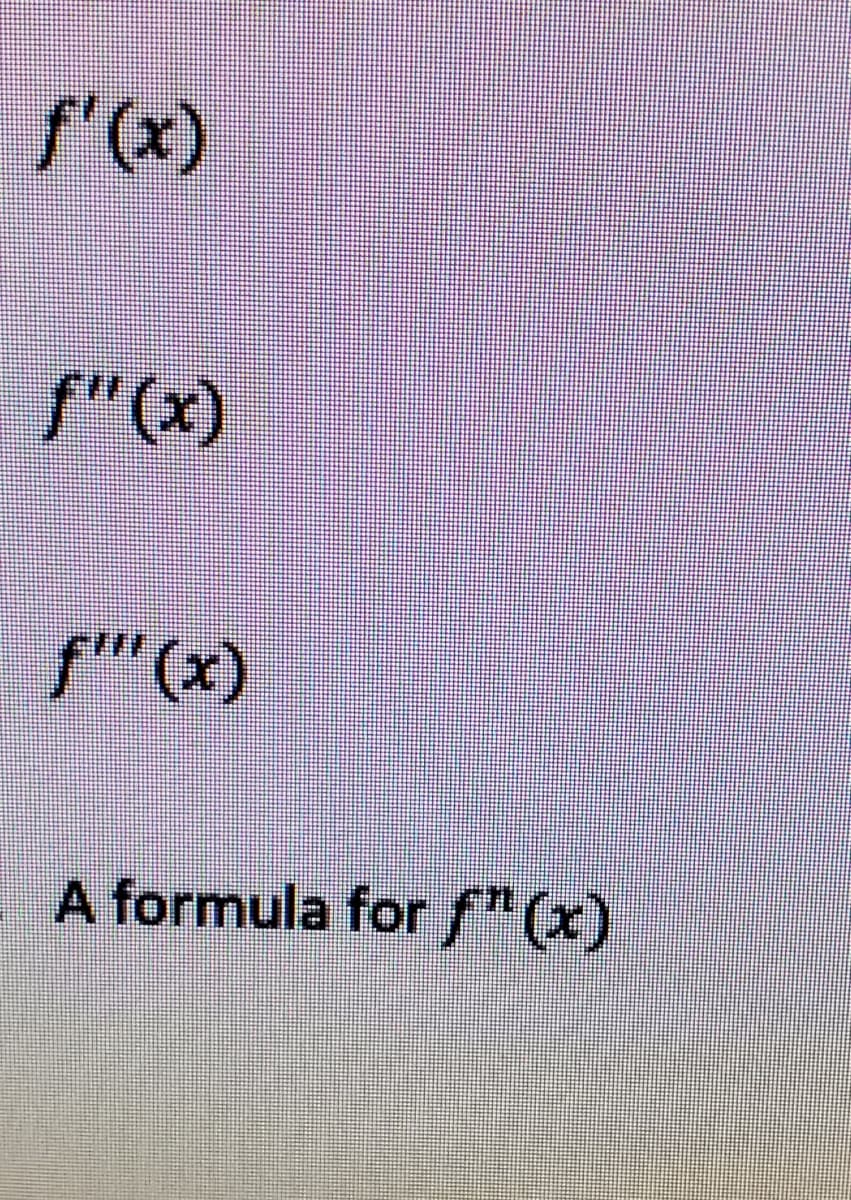 f'(x)
f"(x)
f"(x)
A formula for f"(x)
