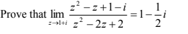 z? - z+1-i
:-l+i z - 2z +2
Prove that lim
