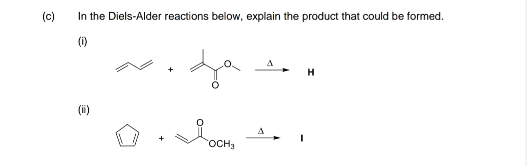 (c)
In the Diels-Alder reactions below, explain the product that could be formed.
A
H
(ii)
A
`OCH3
