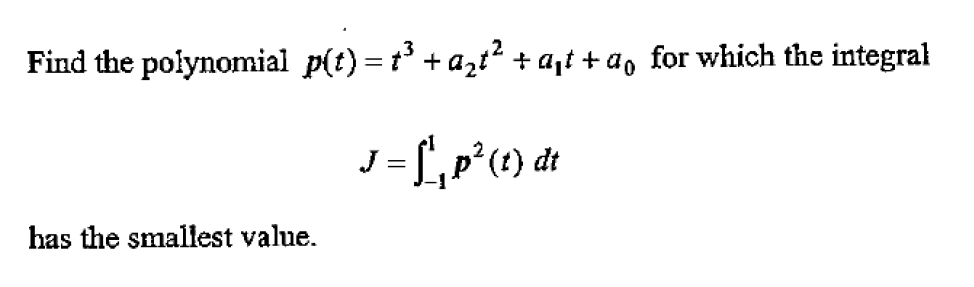 Find the polynomial p(t) = t° + azt² + a,t + a, for which the integral
has the smallest value.
