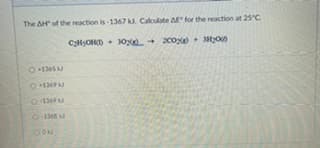 The AH of the reaction is 1367 k. Calculate A for the reaction at 25°C
0-1346
