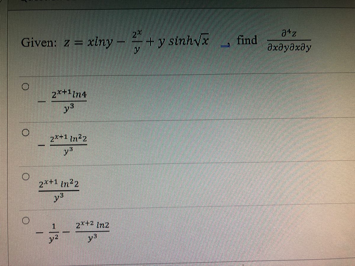 2x
Given: z = xlny — a + y sinh Và
S
2x+11n4
y³
3
2x+1 In²2
y³
2x+1 in ²2
y³
1
y²
2x+2 In2
y3
find
a¹z
əxəyəxəy