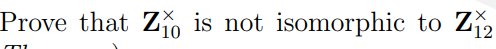 Prove that Zo is not isomorphic to Z,
10
12
