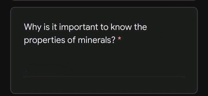 Why is it important to know the
properties of minerals? *
