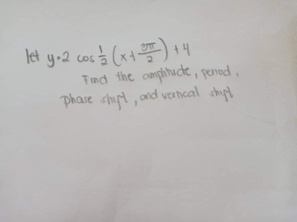 d y-2 coc (x서플)
Find the amplihucte, penod,
phase shift, and vertical shipt
+4
CoS 2
