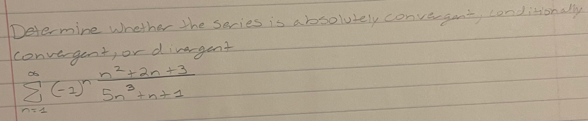Determine whether the Series is absolutely convegenLonditnally
convergent,ordinergent
52ょ2n+3.
らntnと
