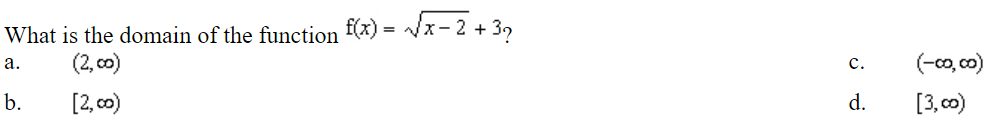 What is the domain of the function f(x) = Vx- 2 + 39
(2, co)
(-co, co)
а.
c.
b.
[2, co)
d.
[3, co)
