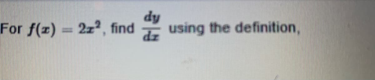 For f(z) = 2z, find
dy
using the definition,
%3D
