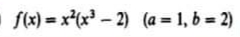 f(x) = x*(x³ – 2) (a = 1, b = 2)

