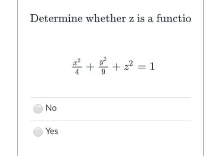 Determine whether z is a functio
+ 22 = 1
No
Yes
