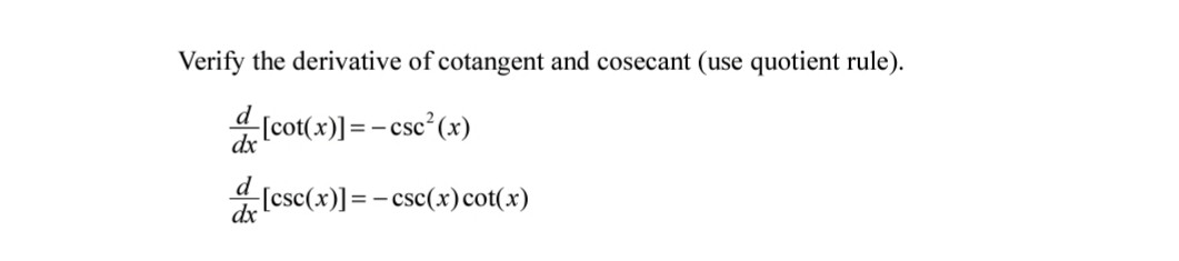 Verify the derivative of cotangent and cosecant (use quotient rule).
(cot(x)]=- csc (x)
dx
d
dx
(csc(x)]=- csc(x)cot(x)
