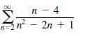 п — 4
- 2n +
n
n=2n - 2n + 1
