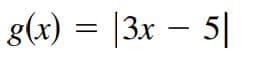 g(x) = |3x – 5|
