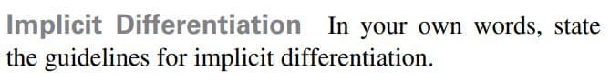 Implicit Differentiation In your own words, state
the guidelines for implicit differentiation.
