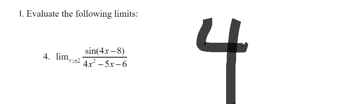 I. Evaluate the following limits:
sin(4x-8)
4. limx24x?-5x-6
J