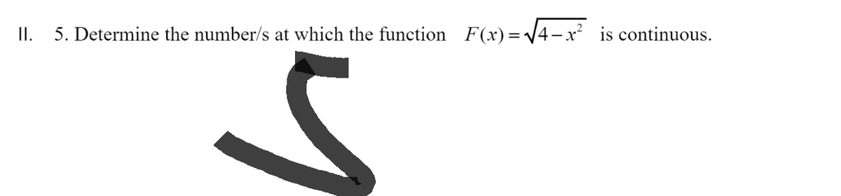 ||._ 5. Determine the number/s at which the function F(x)=√√4x² is continuous.
S