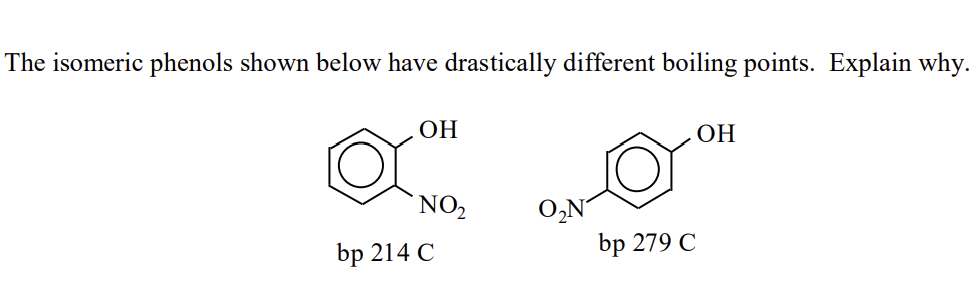 The isomeric phenols shown below have drastically different boiling points. Explain why.
ОН
ОН
NO,
O,N
bp 279 C
bp 214 C
