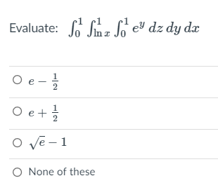 Evaluate: o Sinz o e dz dy dz
O e-
O e+
O vē - 1
O None of these
