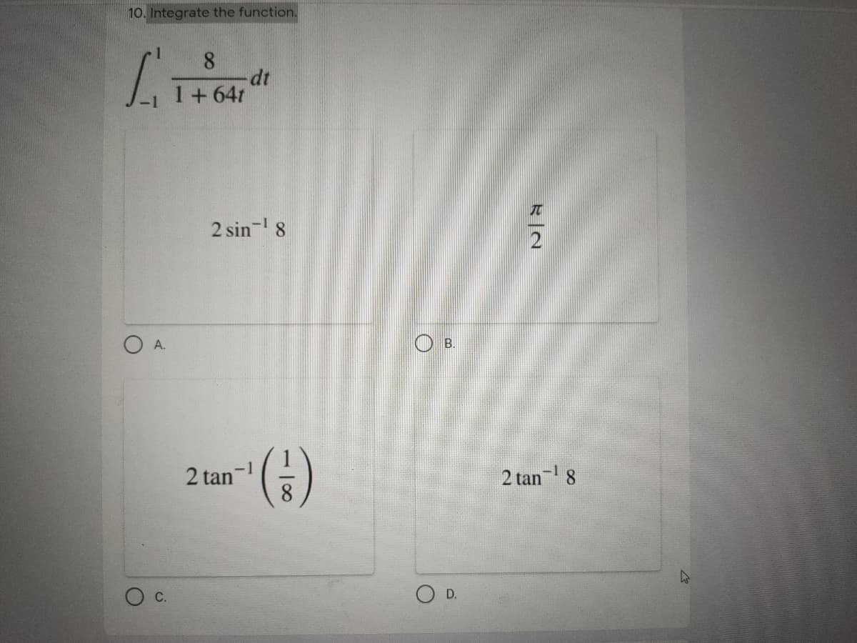 10. Integrate the function.
8.
1+64r
2 sin- 8
А.
B.
().
-1
2 tan
2 tan- 8
C.
D.
