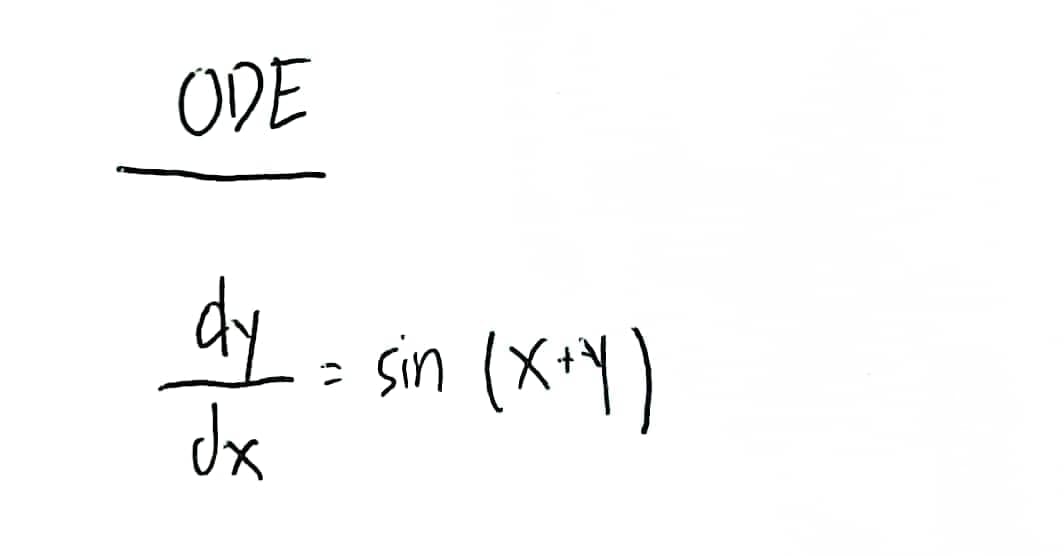 ODE
dy = sin (x+y)
dx