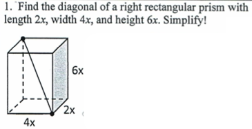 1. 'Find the diagonal of a right rectangular prism with
length 2x, width 4x, and height 6x. Simplify!
6x
2х
4x
