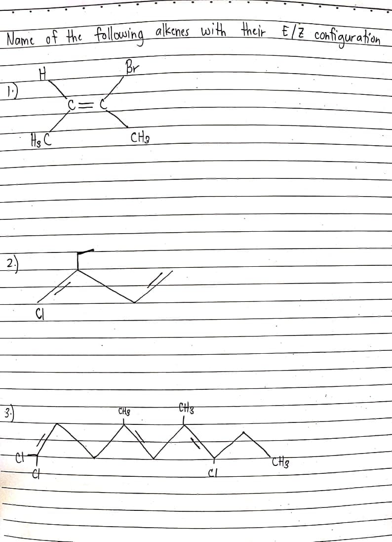 Nome of the following alkenes with their E/Z comfiquration
Br
Hg C
CHe
2)
CI
3.
CHS
CL

