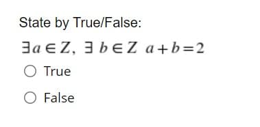 State by True/False:
3a EZ, 3 bEZ a+b=2
O True
O False
