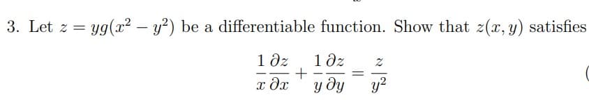 3. Let z = yg(x2 - y²) be a differentiable function. Show that z(x, y) satisfies
1 дz 10z 7
-
+
-
=
х дх
у ду
у2