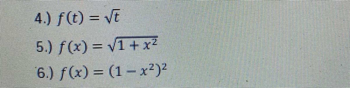 4.) ft) = VE
5.) f(x) = V1 +x²
%3D
6.) f() = (1 – x)
