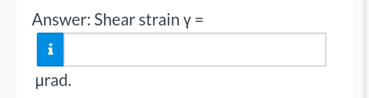 Answer: Shear strain y =
i
urad.