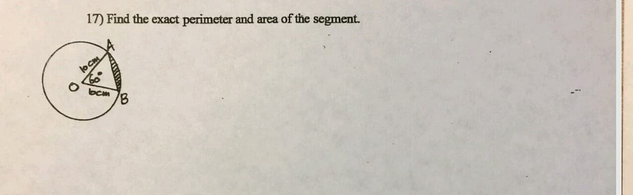 17) Find the exact perimeter and area of the segment.
lOCM
bcm
