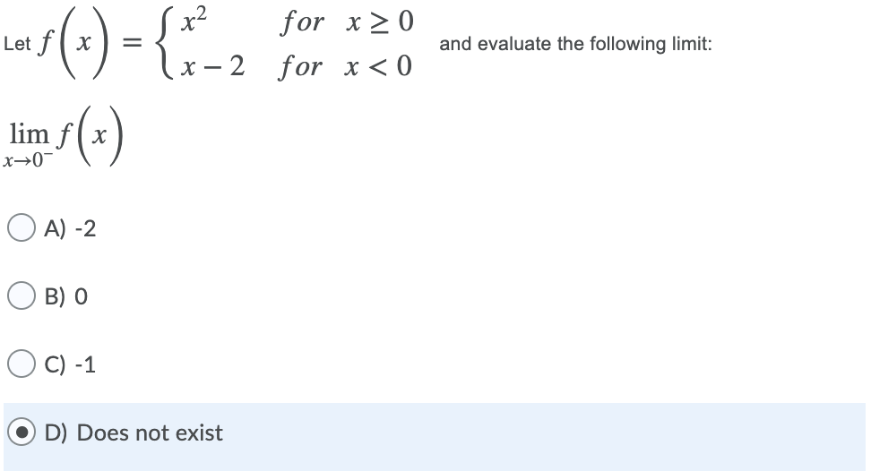 for x>0
Let f( x
and evaluate the following limit:
x – 2
for x <0
lim f(x
(x)
x→0-
