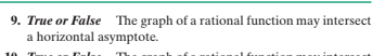 9. True or False The graph of a rational function may intersect
a horizontal asymptote.
