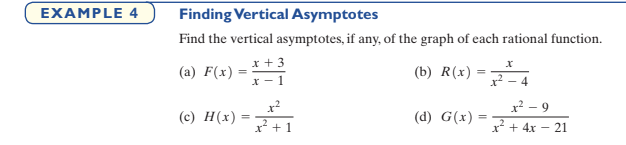 EXAMPLE 4
Finding Vertical Asymptotes
Find the vertical asymptotes, if any, of the graph of each rational function.
x + 3
(a) F(x) =
(b) R(x)
X - 1
4
x² - 9
(c) Н(х)
(d) G(x) :
x? + 1
x? + 4x – 21
