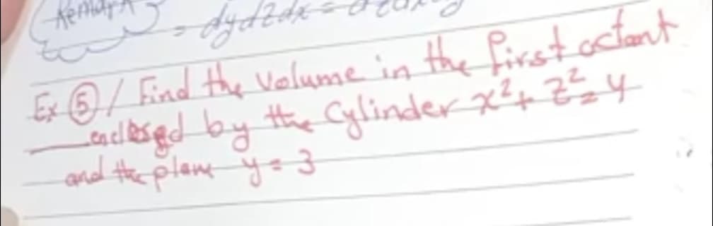 Ex @/ Find the Velume in the firstoctant
acdesęed by the Cylinder xp 254
and the plane ye 3
